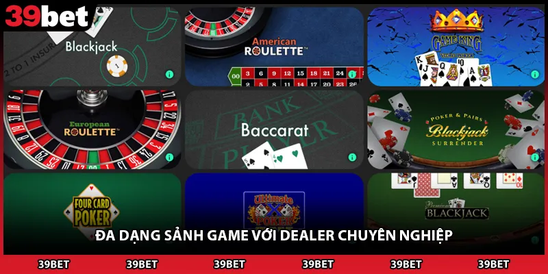 Đa dạng sảnh game với dealer chuyên nghiệp