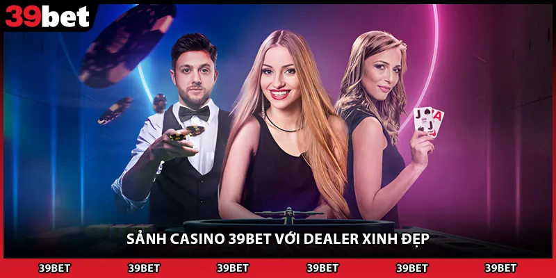 Sảnh casino 39BET với dealer xinh đẹp