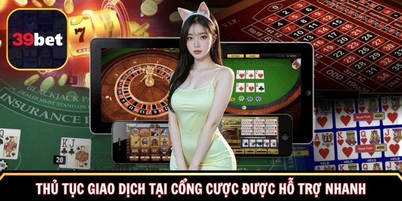 Thủ tục giao dịch tại cổng cược được hỗ trợ nhanh