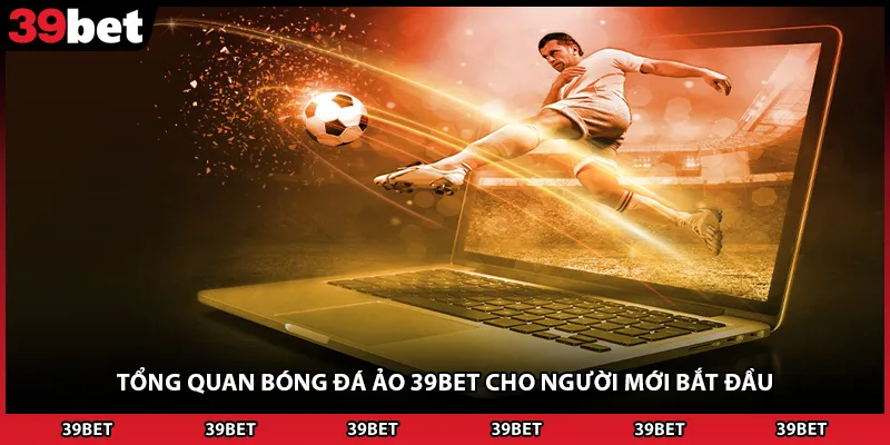 Tổng quan bóng đá ảo 39BET cho người mới bắt đầu